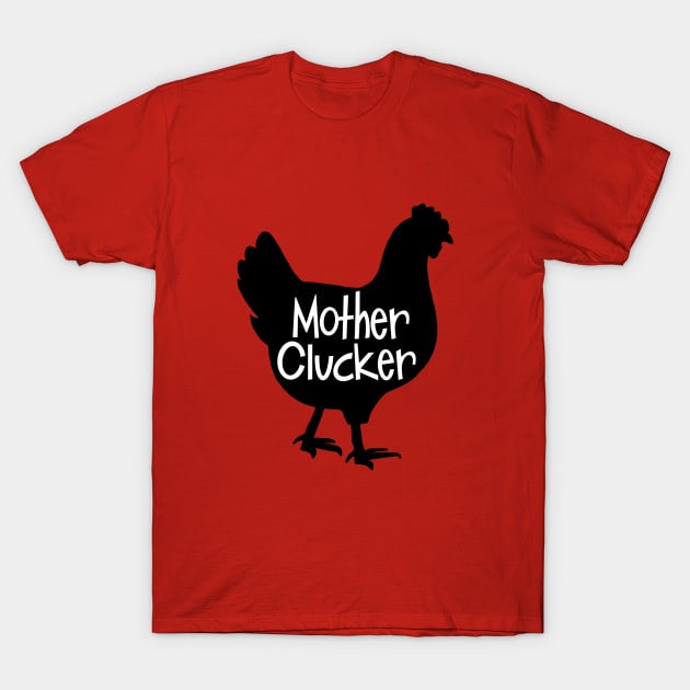 Mother Clucker T-Shirt by Ms.Chip